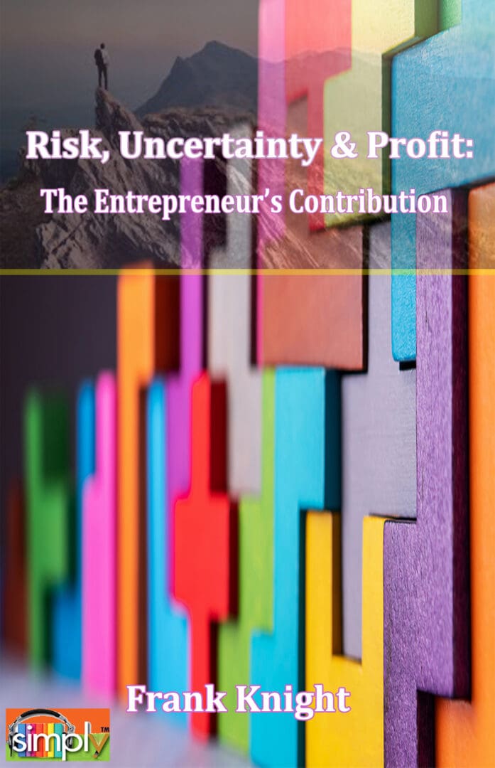 Risk, Uncertainty and Profit is the Entrepreneur's Contribution