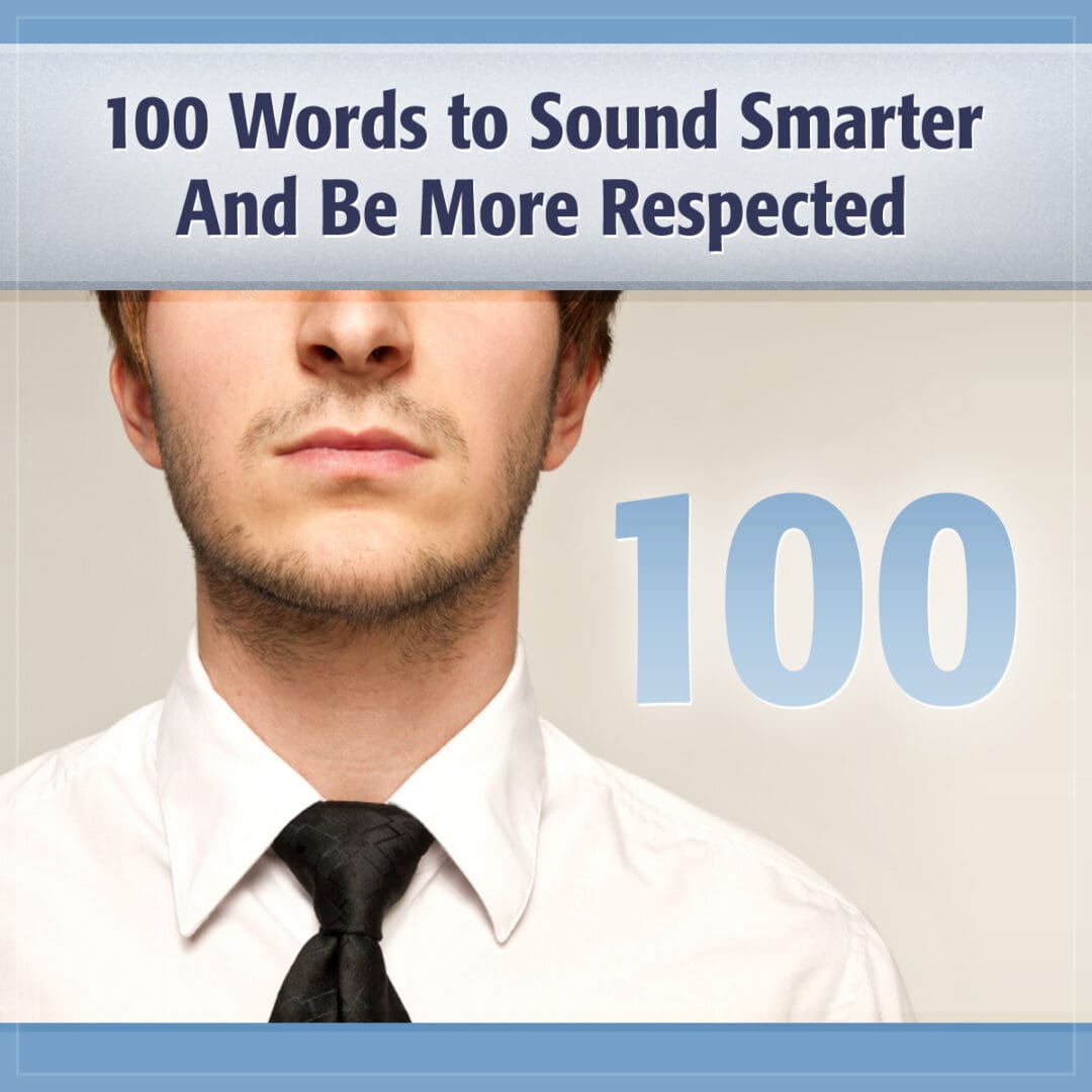 100 Words to Sound Smarter And Be More Respected