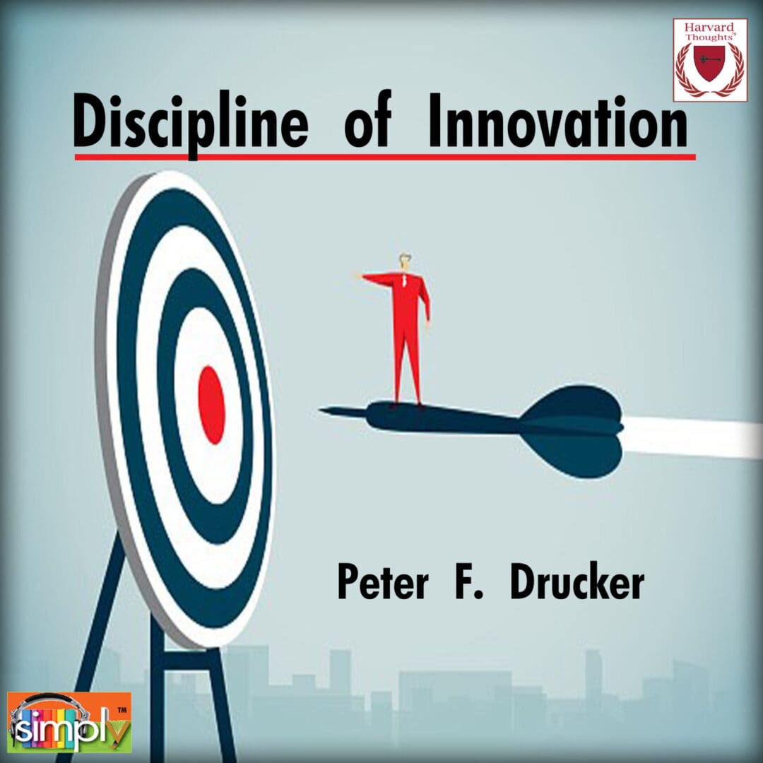 The Discipline of Innovation is the Author's Summary of Innovation and Entrepreneurship for HBR