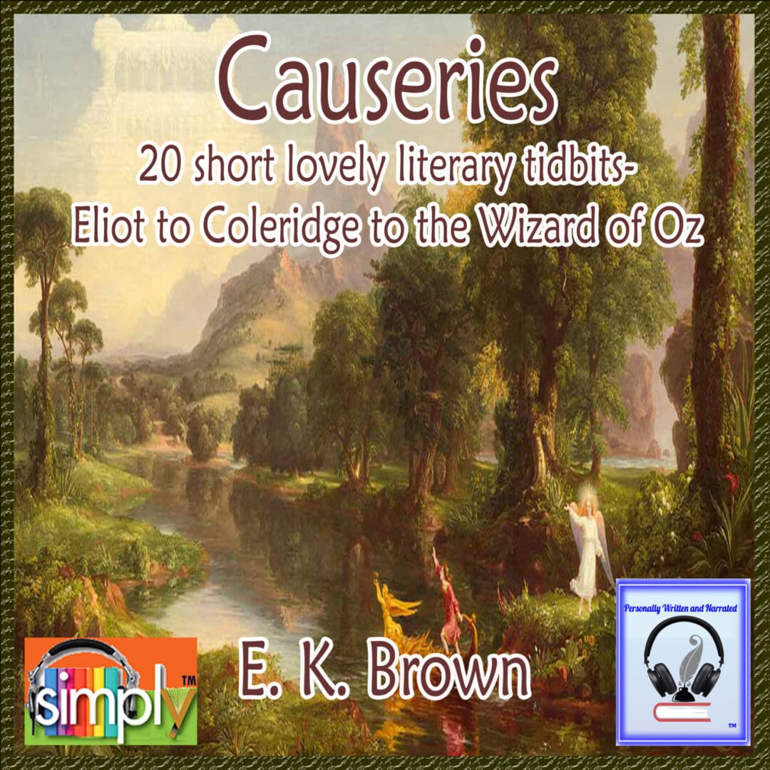 Causeries-20 short lovely literary tidbits-Eliot to Coleridge to the Wizard of Oz. - Audio