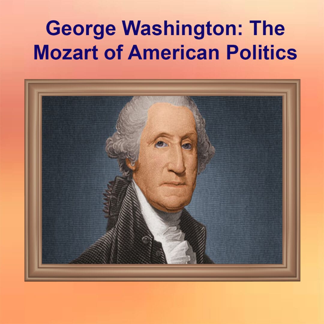 George Washington was the Mozart of American Politics - eBook