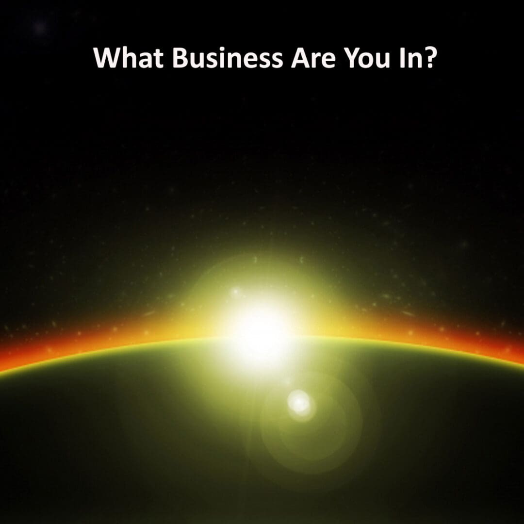 What Business Are You In?