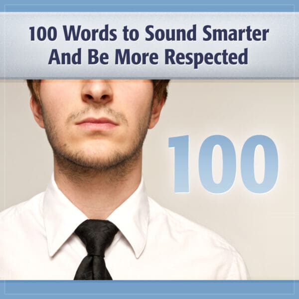 100 Words to Sound Smarter & Be More Respected