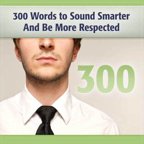 300 Words to Sound Smarter & Be More Respected
